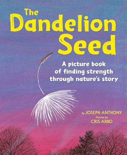 The Dandelion Seed (A picture book of finding strength through nature's story) - 9781883220679 by Joseph Anthony, Cris Arbo