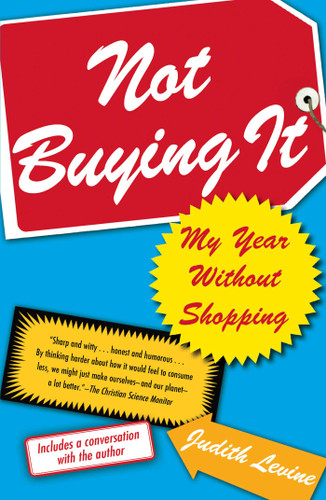 Not Buying It (My Year Without Shopping) by Judith Levine, 9780743269360