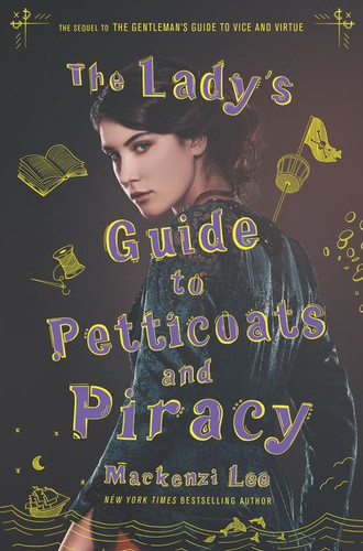 The Lady's Guide to Petticoats and Piracy by Mackenzi Lee, 9780062795328