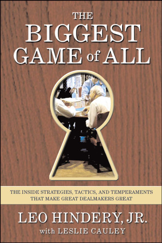 The Biggest Game of All (The Inside Strategies, Tactics, and Temperaments That Make Great Dealmakers Great) by Leo Hindery, Leslie Cauley, 9780743229012
