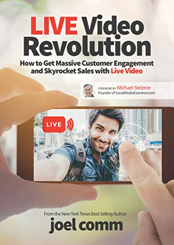 Live Video Revolution (How to Get Massive Customer Engagement and Skyrocket Sales with Live Video) by Joel Comm, 9781683506133
