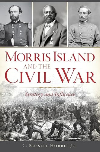 Morris Island and the Civil War (Strategy and Influence) by Russell Horres, 9781467141734 Morris Island and the Civil War (Strategy and Influence) by Russell Horres, 9781467141734