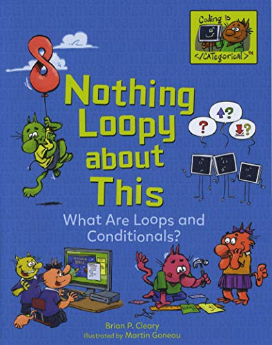Nothing Loopy about This (What Are Loops and Conditionals?) - 9781541545588 by Brian P. Cleary, Martin Goneau, 9781541545588 Nothing Loopy about This (What Are Loops and Conditionals?) - 9781541545588 by Brian P. Cleary, Martin Goneau, 9781541545588
