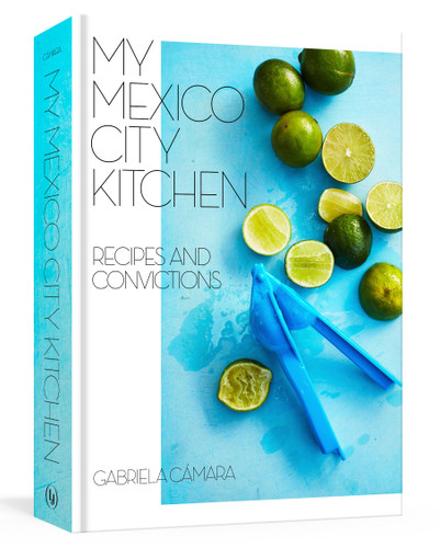 My Mexico City Kitchen (Recipes and Convictions [A Cookbook]) by Gabriela Camara, Malena Watrous, 9780399580574