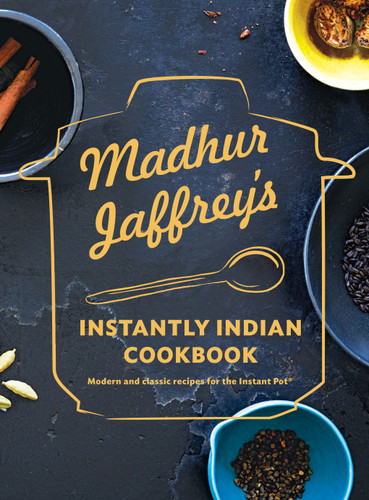 Madhur Jaffrey's Instantly Indian Cookbook (Modern and Classic Recipes for the Instant Pot®) by Madhur Jaffrey, 9780525655794