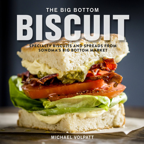 The Big Bottom Biscuit (Specialty Biscuits and Spreads from Sonoma's Big Bottom Market) by Michael Volpatt, 9780762465309