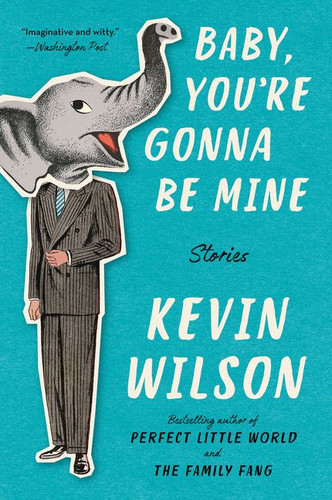 Baby, You're Gonna Be Mine (Stories) - 9780062450678 by Kevin Wilson