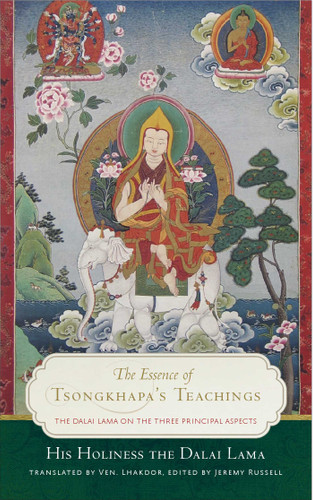 The Essence of Tsongkhapa's Teachings (The Dalai Lama on the Three Principal Aspects of the Path) by Dalai Lama, Lhakdor, Jeremy Russell, 9781614295693