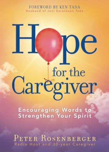 Hope for the Caregiver (Encouraging Words to Strengthen Your Spirit) by Peter Rosenberger, 9781683972822