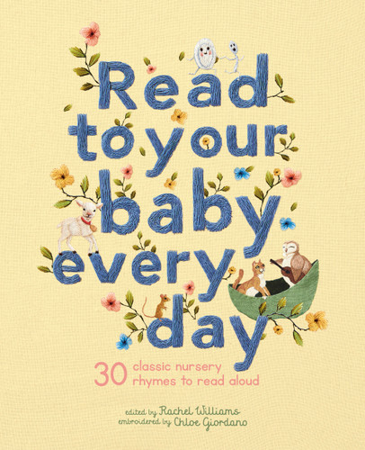 Read to Your Baby Every Day (30 classic nursery rhymes to read aloud) by Chloe Giordano, Rachel Williams, 9781786033376