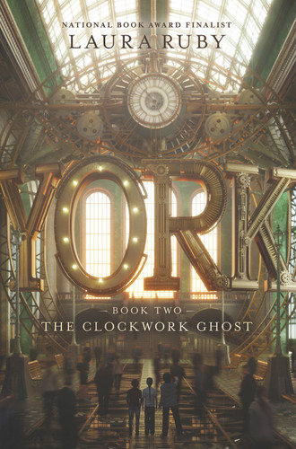 York: The Clockwork Ghost by Laura Ruby, 9780062306968