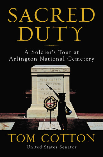 Sacred Duty (A Soldier's Tour at Arlington National Cemetery) by Tom Cotton, 9780062863157