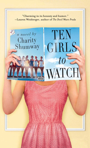 Ten Girls to Watch (A Novel) by Charity Shumway, 9781451673418
