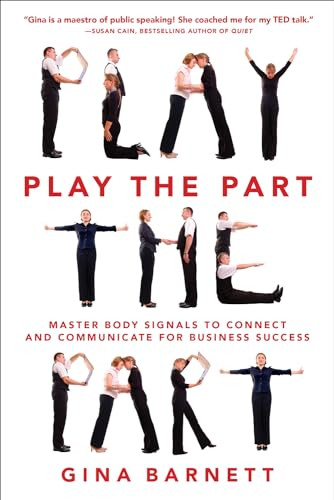 Play the Part: Master Body Signals to Connect and Communicate for Business Success by Gina Barnett, 9780071835480