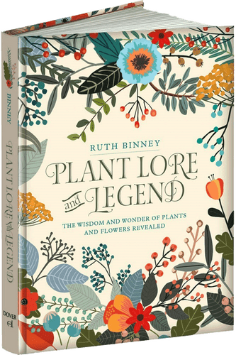 Plant Lore and Legend (The Wisdom and Wonder of Plants and Flowers Revealed) by Ruth Binney, 9780486828749
