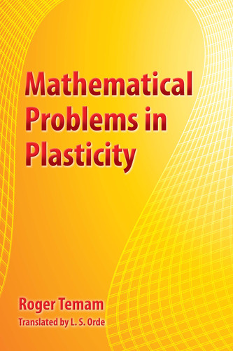 Mathematical Problems in Plasticity by Roger Temam, L.S. Orde, 9780486828275