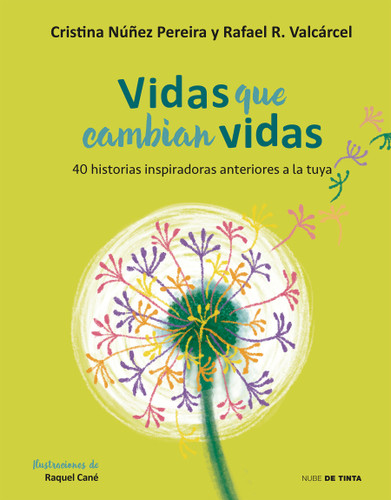 Vidas que cambian vidas: 40 historias inspiradoras anteriores a la tuya / Lives that Change Other Lives: 40 Inspiring Stories that.. (Spanish Edition) by Cristina Nuñez, 9788416588787