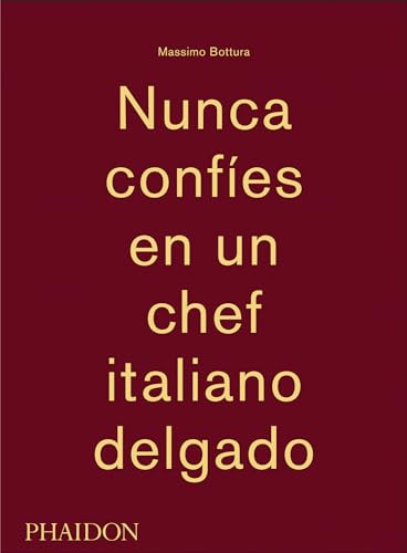 Massimo Bottura: Nunca Confies en un Chef Italiano Delgado (Never Trust a Skinny Italian Chef) (Spanish Edition) by Massimo Bottura, 9780714870076
