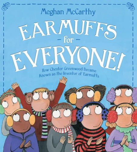 Earmuffs for Everyone! (How Chester Greenwood Became Known as the Inventor of Earmuffs) by Meghan McCarthy, Meghan McCarthy, 9781481406376