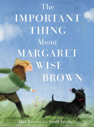 The Important Thing About Margaret Wise Brown by Mac Barnett, Sarah Jacoby, 9780062393449