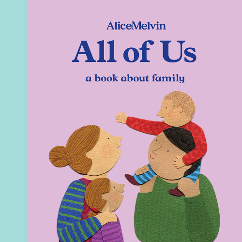 The World of Alice Melvin: All of Us (A Book About Family) by Alice Melvin, 9781849765947
