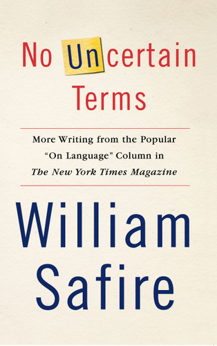 No Uncertain Terms (More Writing from the Popular "On Language" Column in The New York Times Magazine) by William Safire, 9780743258128