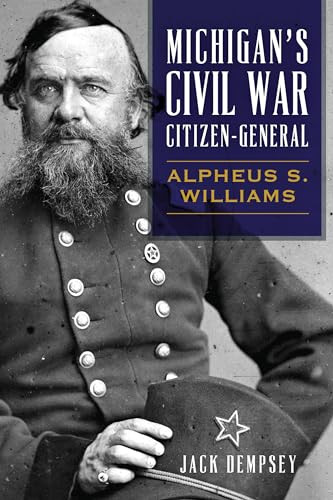 Michigan's Civil War Citizen-General (Alpheus S. Williams) by Jack M. Dempsey, 9781467138642