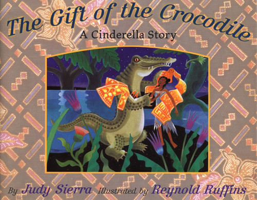 The Gift of the Crocodile (A Cinderella Story) by Judy Sierra, Reynold Ruffins, 9780689821882