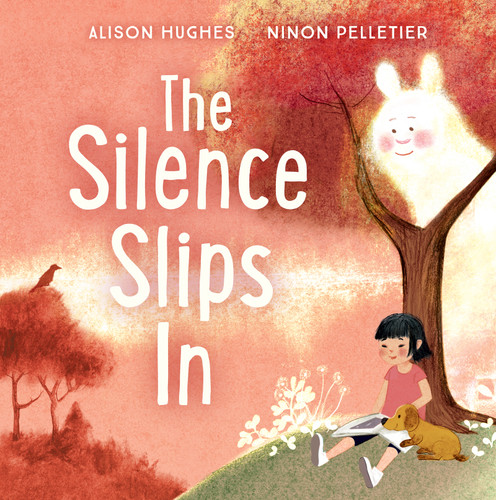 The Silence Slips In by Alison Hughes, Ninon Pelletier, 9781459817067