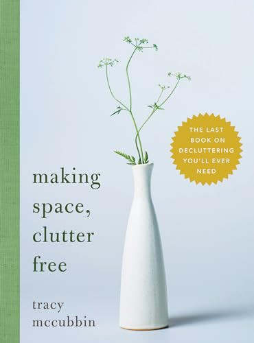 Making Space, Clutter Free (The Last Book on Decluttering You'll Ever Need) by Tracy McCubbin, 9781492675198
