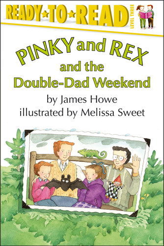 Pinky And Rex and the Double-Dad Weekend (Ready-to-Read Level 3) by James Howe, Melissa Sweet, 9780689808357 Pinky And Rex and the Double-Dad Weekend (Ready-to-Read Level 3) by James Howe, Melissa Sweet, 9780689808357