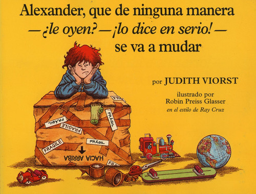 Alexander, que de ninguna manera- le oyen?-!lo dice en serio!-se va a mudar Going to Move (Spanish Edition) by Judith Viorst, Robin  Preiss Glasser, Ray Cruz, 9780689801754