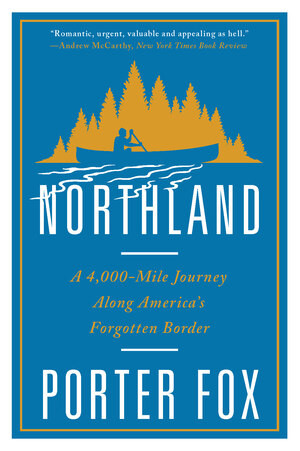 Northland (A 4,000-Mile Journey Along America's Forgotten Border) - 9780393357097 by Porter Fox, 9780393357097