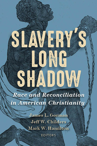 Slavery's Long Shadow (Race and Reconciliation in American Christianity) by James L. Gorman, Jeff W. Childers, Mark W. Hamilton, 9780802876232