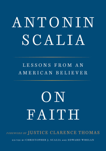 On Faith (Lessons from an American Believer) by Antonin Scalia, Christopher J. Scalia, Edward Whelan, Justice Clarence Thomas, 9781984823311