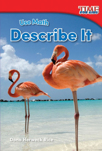Use Math (Describe It) by Dona Herweck Rice, 9781493821426