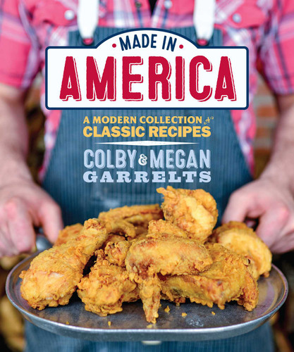 Made in America (A Modern Collection of Classic Recipes) by Megan Garrelts, Colby Garrelts, 9781449458140
