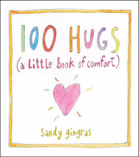 100 Hugs (A Little Book of Comfort) (Miniature Edition) by Sandy Gingras, 9781449427290
