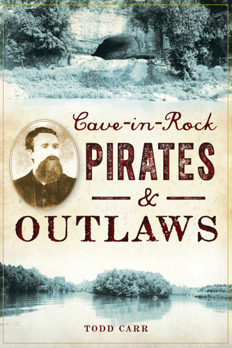 Cave-in-Rock Pirates and Outlaws by Todd Carr, 9781467140485 Cave-in-Rock Pirates and Outlaws by Todd Carr, 9781467140485