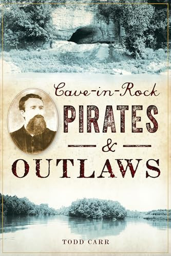 Cave-in-Rock Pirates & Outlaws by Todd A. Carr, 9781467140485