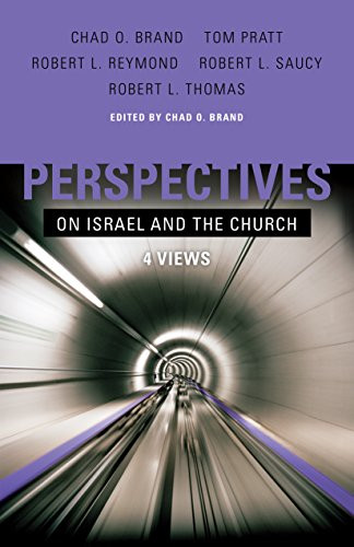 Perspectives on Israel and the Church (4 Views) by Chad Brand, Tom Pratt, Robert L. Reymond, Robert L. Saucy, Robert L. Thomas, 9780805445268