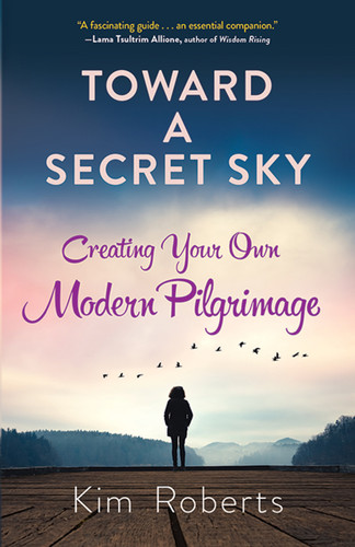 Toward a Secret Sky (Creating Your Own Modern Pilgrimage) by Kim Roberts, 9780486832272