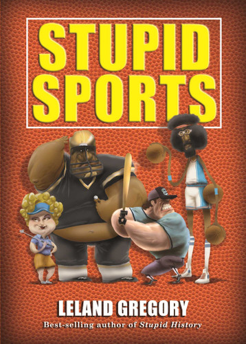 Stupid Sports by Leland Gregory, 9781449427351