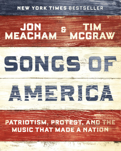 Songs of America (Patriotism, Protest, and the Music That Made a Nation) by Jon Meacham, Tim McGraw, 9780593132951
