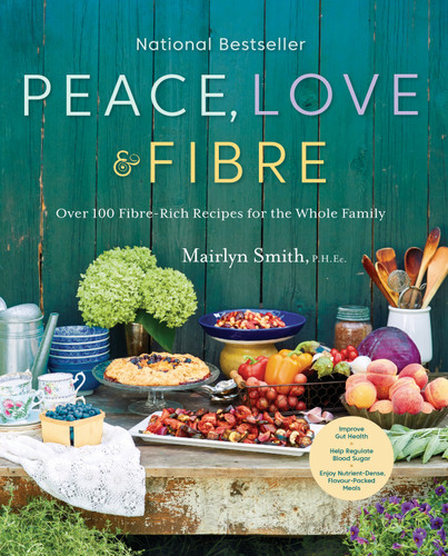 Peace, Love and Fibre (Over 100 Fibre-Rich Recipes for the Whole Family) by Mairlyn Smith, 9780147530929