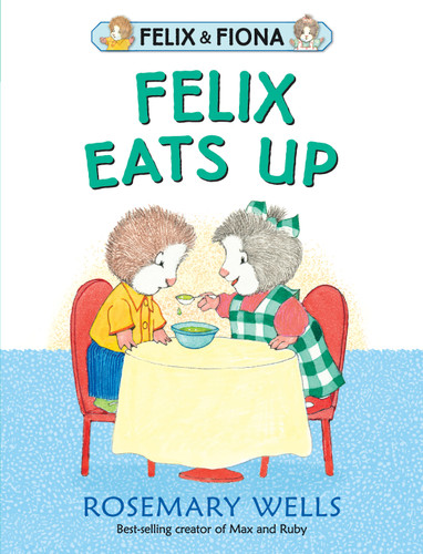 Felix Eats Up by Rosemary Wells, Rosemary Wells, 9780763695484