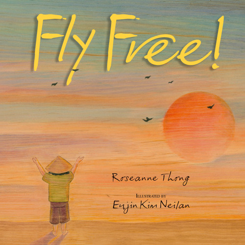 Fly Free by Roseanne Thong, Eujin Kim Neilan, 9781590785508