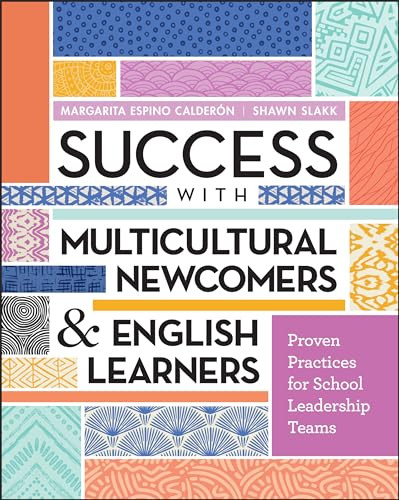 Success with Multicultural Newcomers & English Learners (Proven Practices for School Leadership Teams) by Margarita Espino Calderón, Shawn Slakk, 9781416616665