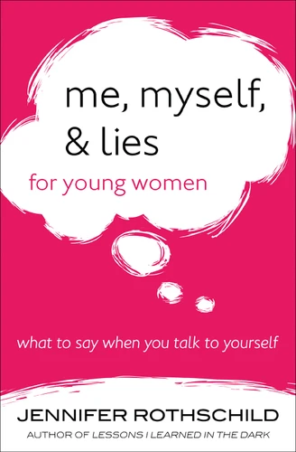 Me, Myself, and Lies for Young Women (What to Say When You Talk to Yourself) by Jennifer Rothschild, 9780736964210