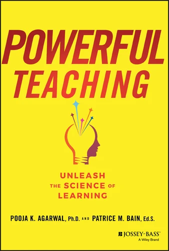 Powerful Teaching (Unleash the Science of Learning) by Pooja K. Agarwal, Patrice M. Bain, 9781119521846